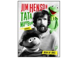 Nowość wydawnicza "Brian Jay Jones" Jim Henson. Tata Muppetów.