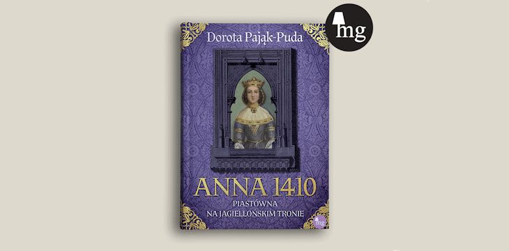 Recenzja książki „Anna 1410. Piastówna na jagiellońskim tronie”.