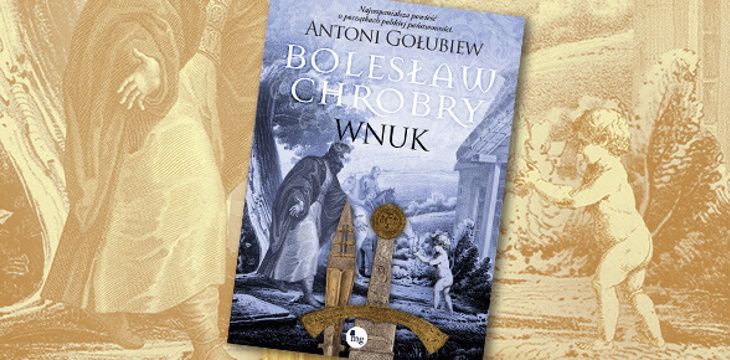 Nowość wydawnicza "Bolesław Chrobry. Wnuk" Antoni Gołubiew