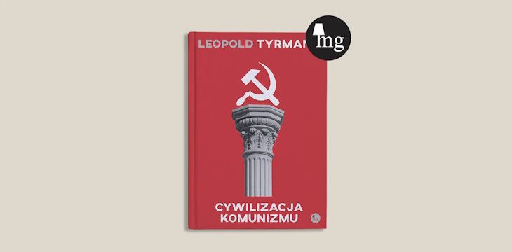 Nowość wydawnicza "Cywilizacja komunizmu" Leopold Tyrmand