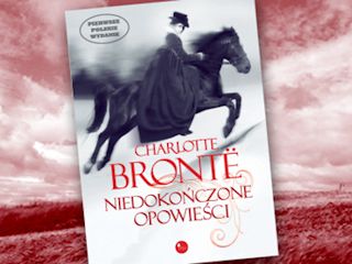 Nowość wydawnicza "Niedokończone opowieści" Charlotte Brontë.