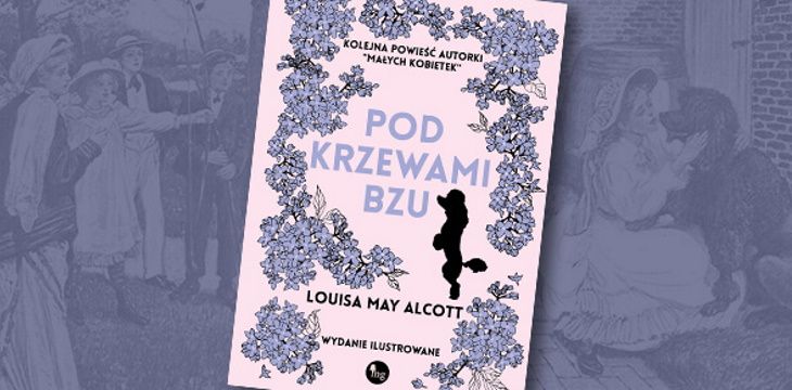Nowość wydawnicza "Pod krzewami bzu" Louisa May Alcott