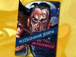 Nowość wydawnicza "Pożegnanie jesieni" Stanisław Ignacy Witkiewicz