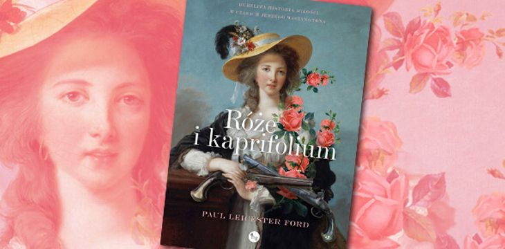 Nowość wydawnicza "Róże i kapryfolium" Paul Leicester Ford
