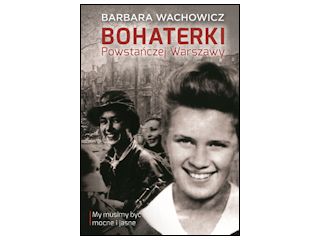 Nowość wydawnicza „Bohaterki Powstańczej Warszawy” Barbara Wachowicz.