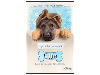 Nowość wydawnicza „Był sobie szczeniak. Ellie” W. Bruce Cameron.