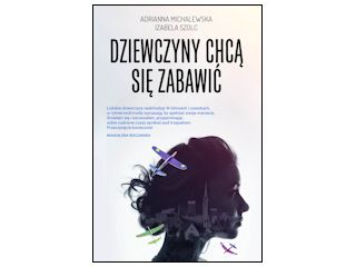 Nowość wydawnicza „Dziewczyny chcą się zabawić” Adrianna Michalewska, Izabela Szolc.