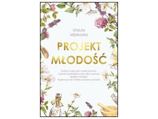 Nowość wydawnicza „Projekt młodość” Urszula Mijakoska.