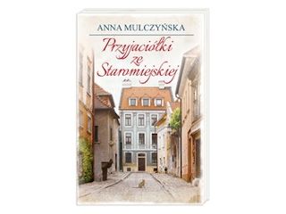 Nowość wydawnicza "Przyjaciółki ze Staromiejskiej" Anna Mulczyńska.