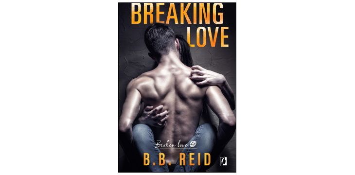 Nowość wydawnicza "Breaking love. Broken love. Tom 4" B.B. Reid