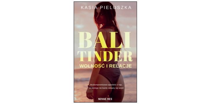 Nowość wydawnicza "Bali Tinder. Wolność i relacje" Kasia Pieluszka