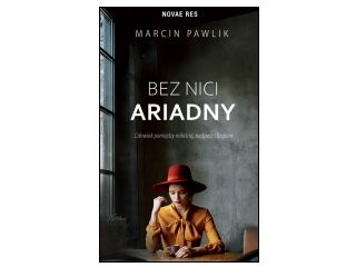 Nowość wydawnicza "Bez nici Ariadny" Marcin Pawlik