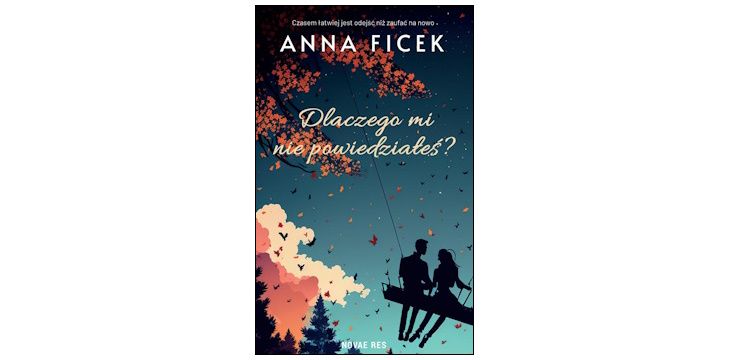 Nowość wydawnicza „Dlaczego mi nie powiedziałeś?" Anna Ficek