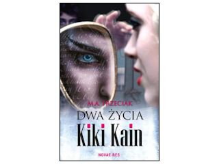 Nowość wydawnicza "Dwa życia Kiki Kain" M.A. Trzeciak.