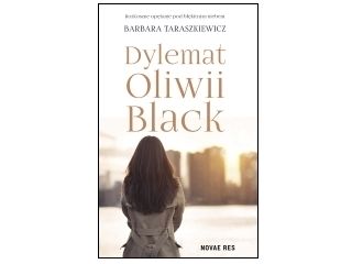 Nowość wydawnicza "Dylemat Oliwii Black" Barbara Taraszkiewicz