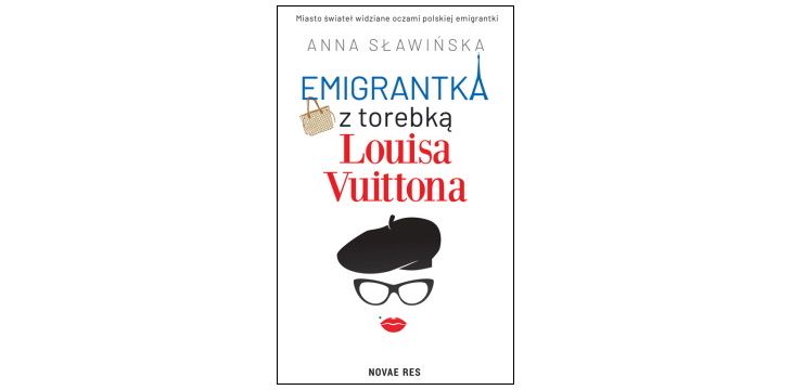 Nowość wydawnicza „Emigrantka z torebką Louisa Vuittona" Anna Sławińska