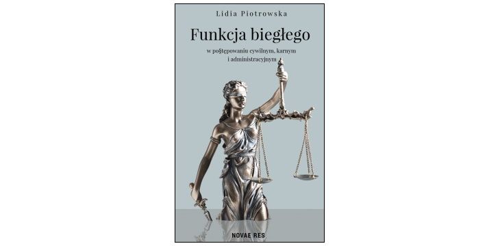 Nowość wydawnicza „Funkcja biegłego w postępowaniu cywilnym, karnym i administracyjnym” Lidia Piotrowska