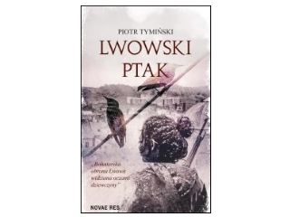 Nowość wydawnicza "Lwowski ptak" Piotr Tymiński