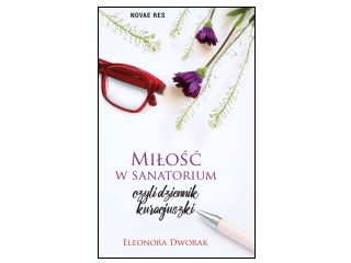 Nowość wydawnicza "Miłość w sanatorium, czyli dziennik kuracjuszki" Eleonora Dworak