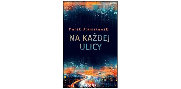 Nowość wydawnicza "Na każdej ulicy" Marek Stanisławski