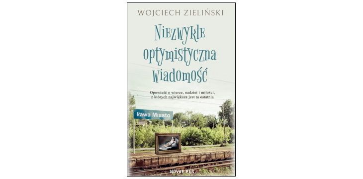 Nowość wydawnicza „Niezwykle optymistyczna wiadomość” Wojciech Zieliński