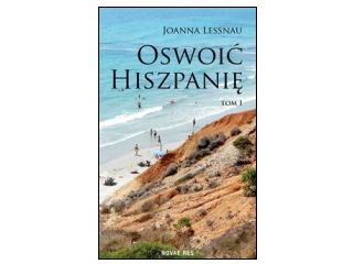 Nowość wydawnicza "Oswoić Hiszpanię" Joanna Lessnau