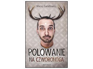Nowość wydawnicza "Polowanie na Czworonoga" Maciej Światłowicz.