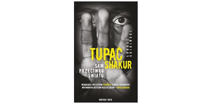 Nowość wydawnicza „Tupac Shakur. Sam przeciwko światu" Łukasz Skibiński