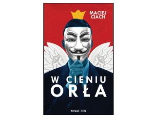 Nowość wydawnicza "W cieniu orła" Maciej Ciach