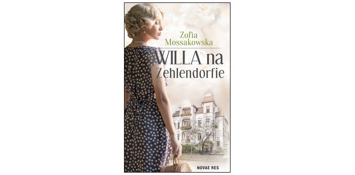 Nowość wydawnicza „Willa na Zehlendorfie" Zofia Mossakowska