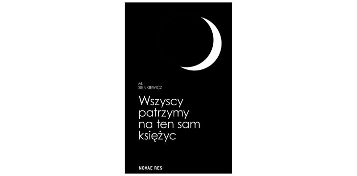 Nowość wydawnicza "Wszyscy patrzymy na ten sam księżyc" M. Sienkiewicz