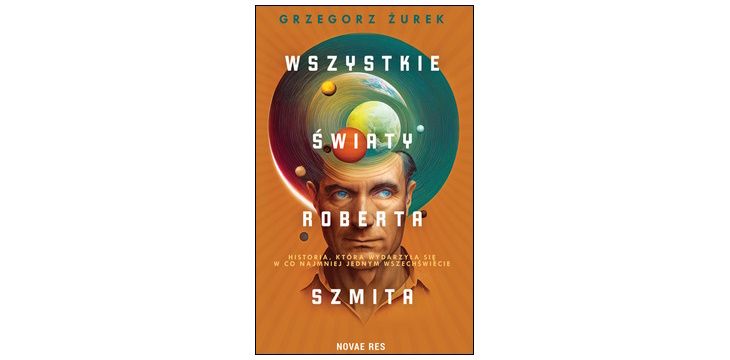 Recenzja książki „Wszystkie światy Roberta Szmita”.