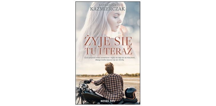Nowość wydawnicza "Żyje się tu i teraz" Katarzyna Kaźmierczak