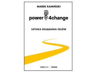 Nowość wydawnicza "Power4Change. Sztuka osiągania celów" Marek Kamiński