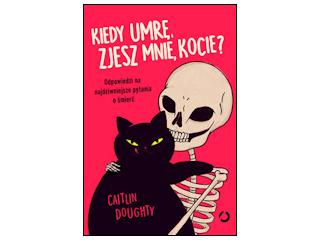 Recenzja książki „Kiedy umrę, zjesz mnie kocie?”.