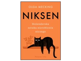 Nowość wydawnicza "Niksen. Holenderska sztuka nierobienia niczego" Olga Mecking 
