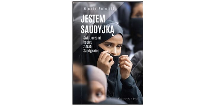 Recenzja książki „Jestem Saudyjką. Świat oczami kobiet z Arabii Saudyjskiej”.