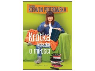 Nowość wydawnicza "Krótka książka o miłości" Karolina Korwin Piotrowska.