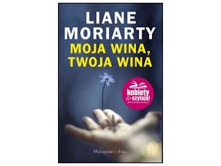 Nowość wydawnicza "Moja wina, twoja wina" Liane Moriarty.