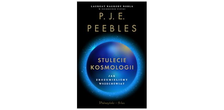 Nowość wydawnicza "Stulecie kosmologii. Jak zrozumieliśmy Wszechświat" P.J.E. Peebles