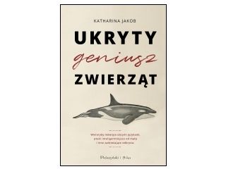 Nowość wydawnicza "Ukryty geniusz zwierząt" Katharina Jakob