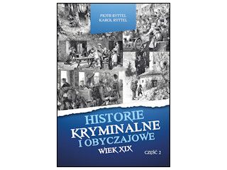 Recenzja książki „Historie kryminalne i obyczajowe wiek XIX część 2”.