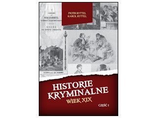 Recenzja książki „Historie kryminalne. Wiek XIX – Część 1”.