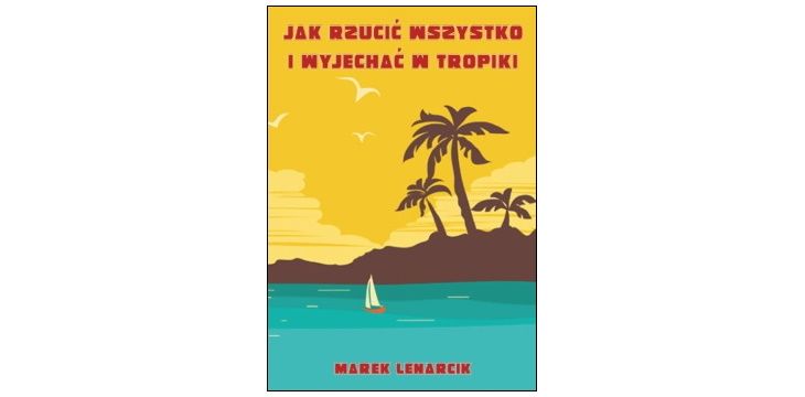 Recenzja książki „Jak rzucić wszystko i wyjechać w tropiki”.