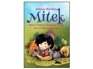 "Mitek. Mitek w Państwie Zielonych Mieczy. Powrót Mitka do ogrodu. Część II" Jolanta Barthel