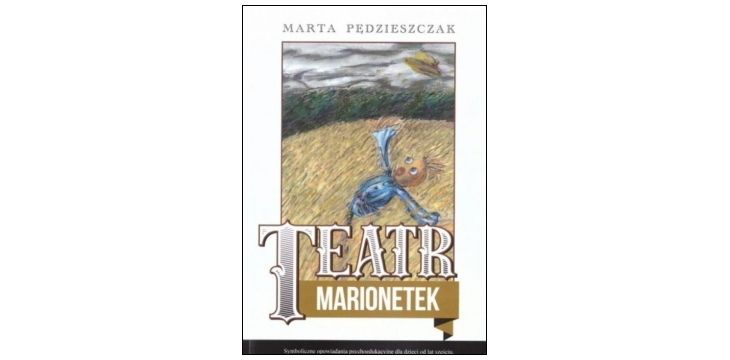 Nowość wydawnicza "Teatr Marionetek" Marta Pędzieszczak