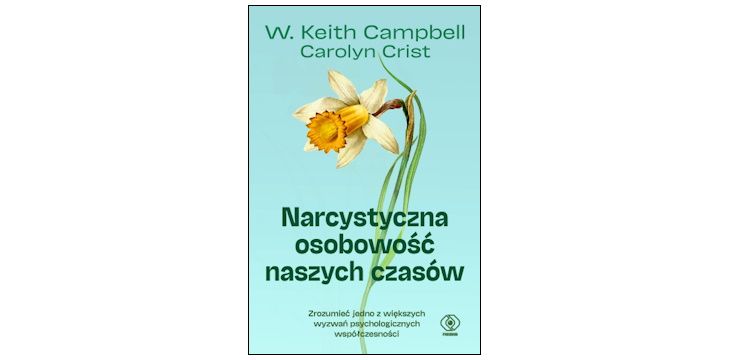 Nowość wydawnicza "Narcystyczna osobowość naszych czasów" W. Keith Campbell, Carolyn Crist