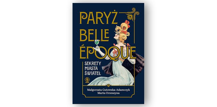 Recenzja książki „Paryż belle epoque. Sekrety miasta świateł”.