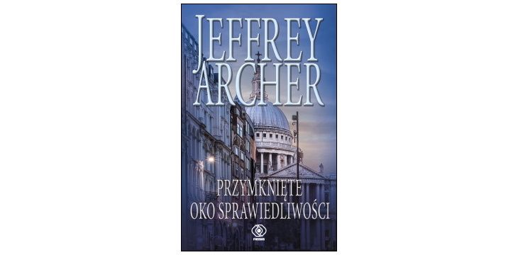 Nowość wydawnicza "Przymknięte oko sprawiedliwości" Jeffrey Archer