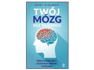 Nowość wydawnicza "Twój mózg bez tajemnic" Marc Dingman